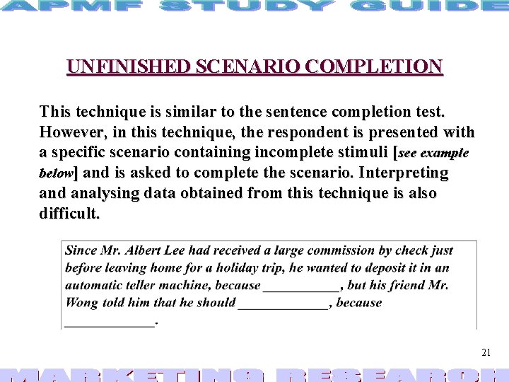 UNFINISHED SCENARIO COMPLETION This technique is similar to the sentence completion test. However, in