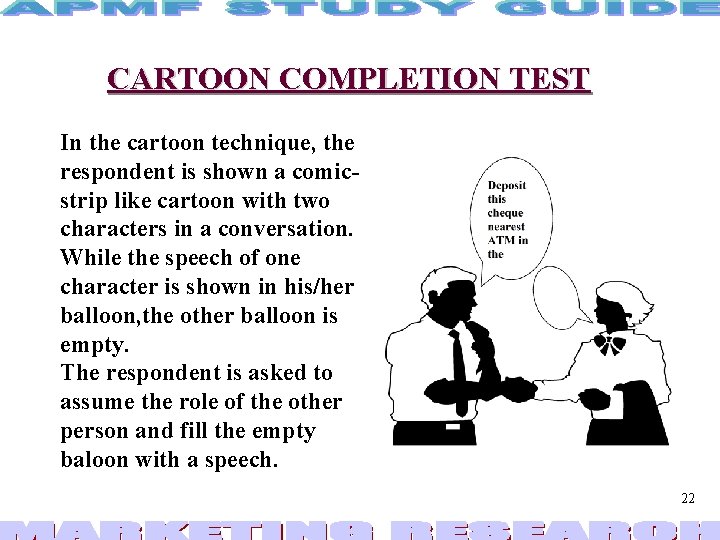 CARTOON COMPLETION TEST In the cartoon technique, the respondent is shown a comicstrip like