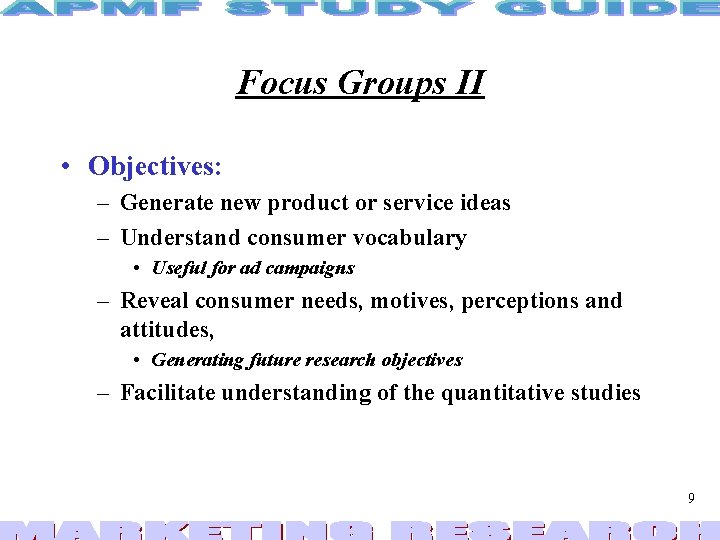 Focus Groups II • Objectives: – Generate new product or service ideas – Understand