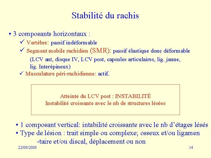 Stabilité du rachis • 3 composants horizontaux : ü Vertèbre: passif indéformable ü Segment