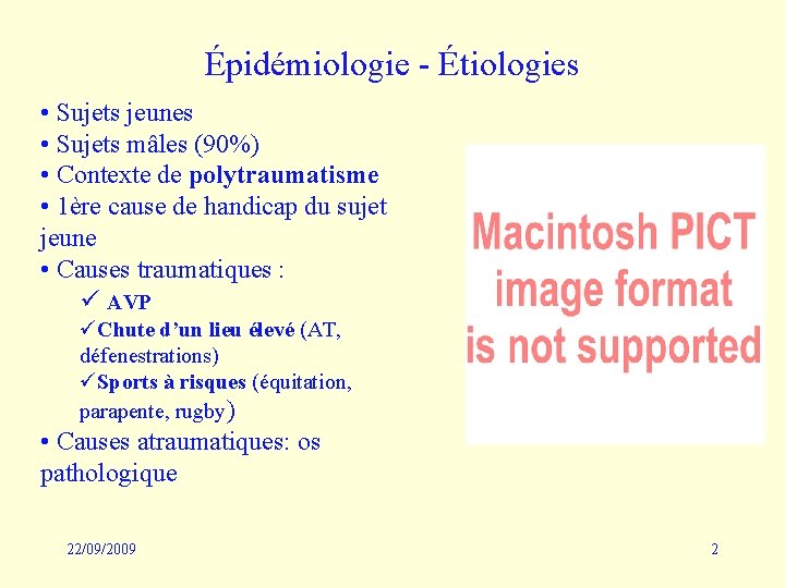 Épidémiologie - Étiologies • Sujets jeunes • Sujets mâles (90%) • Contexte de polytraumatisme