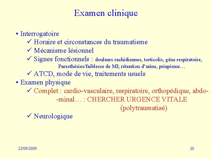 Examen clinique • Interrogatoire ü Horaire et circonstances du traumatisme ü Mécanisme lésionnel ü