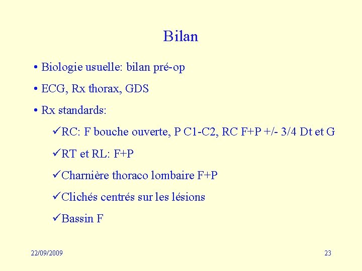 Bilan • Biologie usuelle: bilan pré-op • ECG, Rx thorax, GDS • Rx standards: