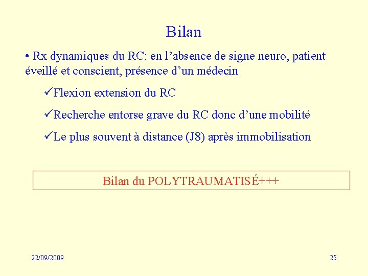 Bilan • Rx dynamiques du RC: en l’absence de signe neuro, patient éveillé et