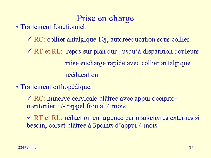 Prise en charge • Traitement fonctionnel: ü RC: collier antalgique 10 j, autoréeducation sous