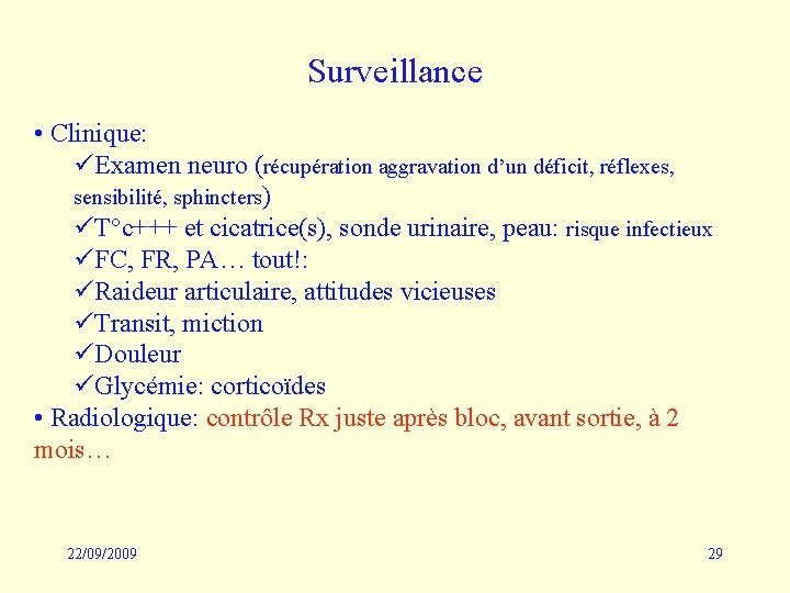 Surveillance • Clinique: üExamen neuro (récupération aggravation d’un déficit, réflexes, sensibilité, sphincters) üT°c+++ et