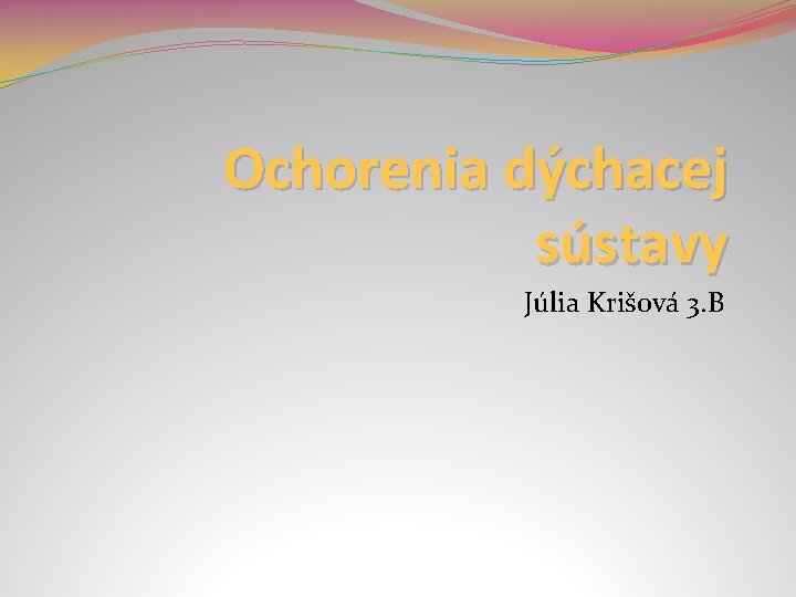 Ochorenia dýchacej sústavy Júlia Krišová 3. B 