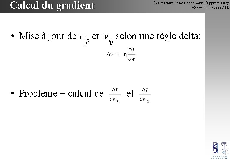 Calcul du gradient Les réseaux de neurones pour l’apprentissage ESSEC, le 28 Juin 2002