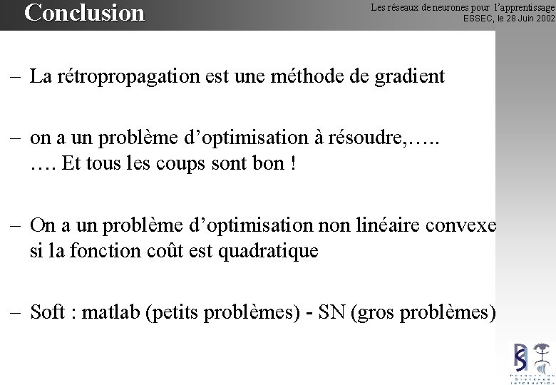 Conclusion Les réseaux de neurones pour l’apprentissage ESSEC, le 28 Juin 2002 – La