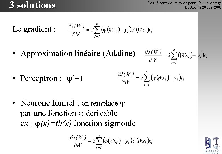 3 solutions Le gradient : • Approximation linéaire (Adaline) • Perceptron : ’=1 •