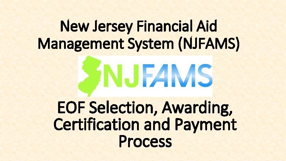 New Jersey Financial Aid Management System (NJFAMS) EOF Selection, Awarding, Certification and Payment Process