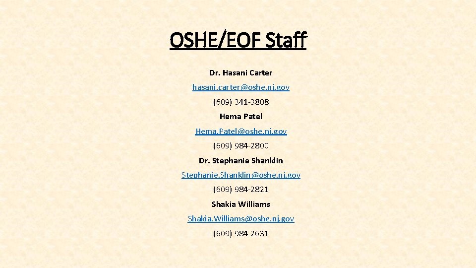 OSHE/EOF Staff Dr. Hasani Carter hasani. carter@oshe. nj. gov (609) 341 -3808 Hema Patel