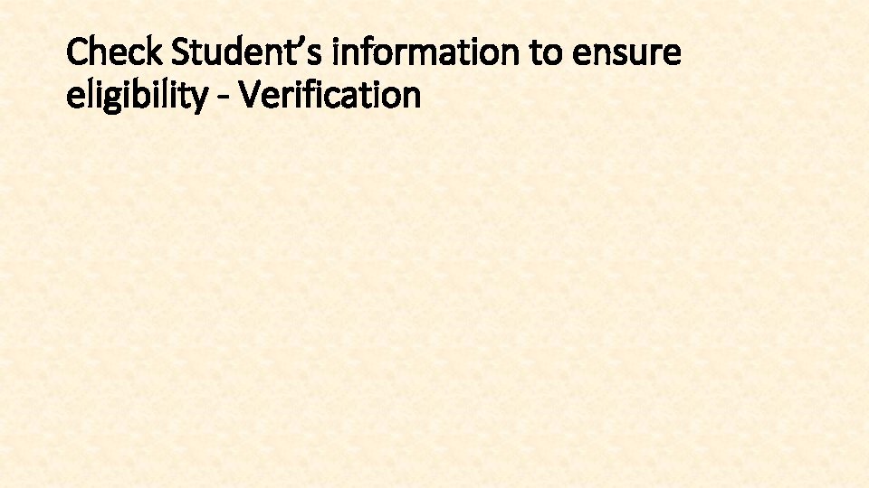 Check Student’s information to ensure eligibility - Verification 