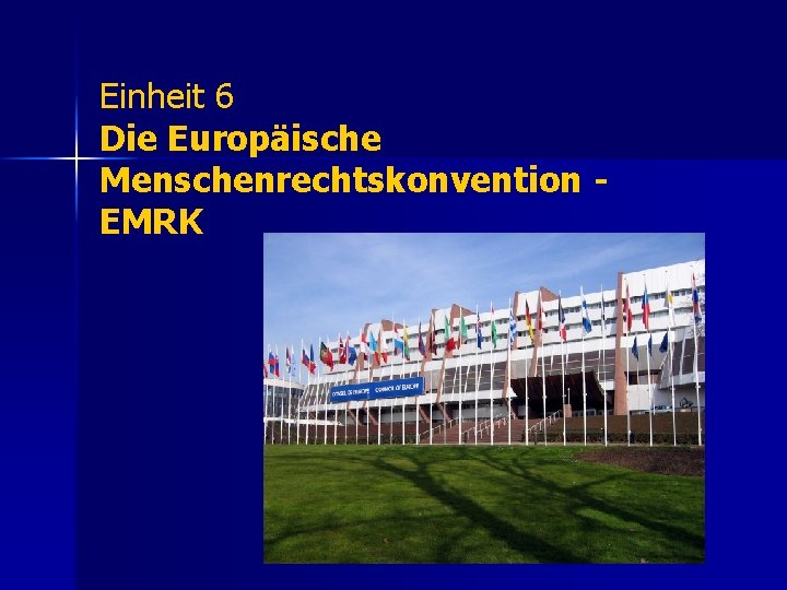 Einheit 6 Die Europäische Menschenrechtskonvention EMRK 