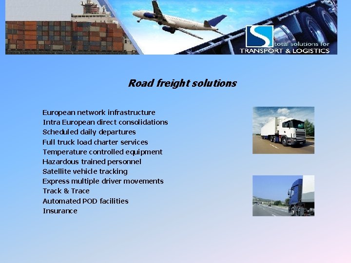 LSI Road Freight Road freight solutions European network infrastructure Intra European direct consolidations Scheduled LSI Road Freight Road freight solutions European network infrastructure Intra European direct consolidations Scheduled