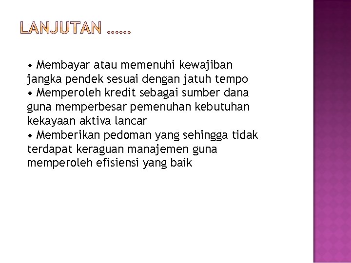  • Membayar atau memenuhi kewajiban jangka pendek sesuai dengan jatuh tempo • Memperoleh
