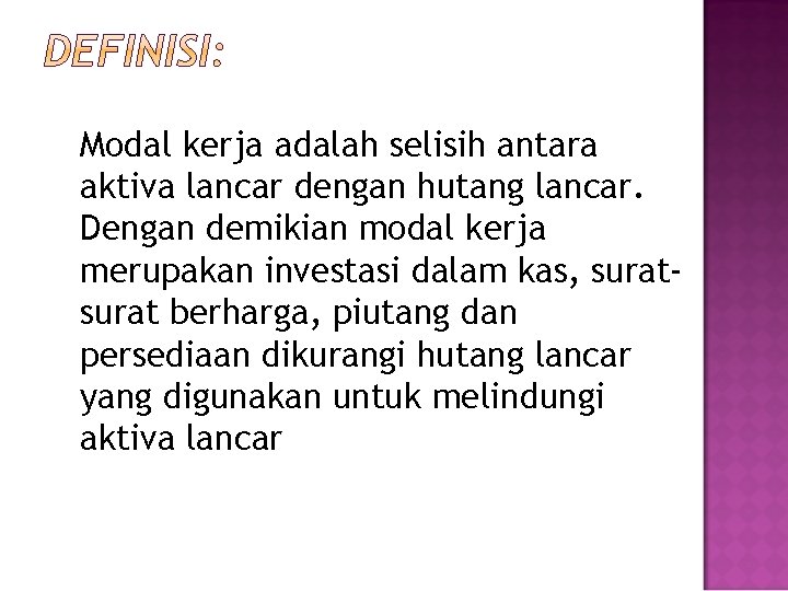 Modal kerja adalah selisih antara aktiva lancar dengan hutang lancar. Dengan demikian modal kerja