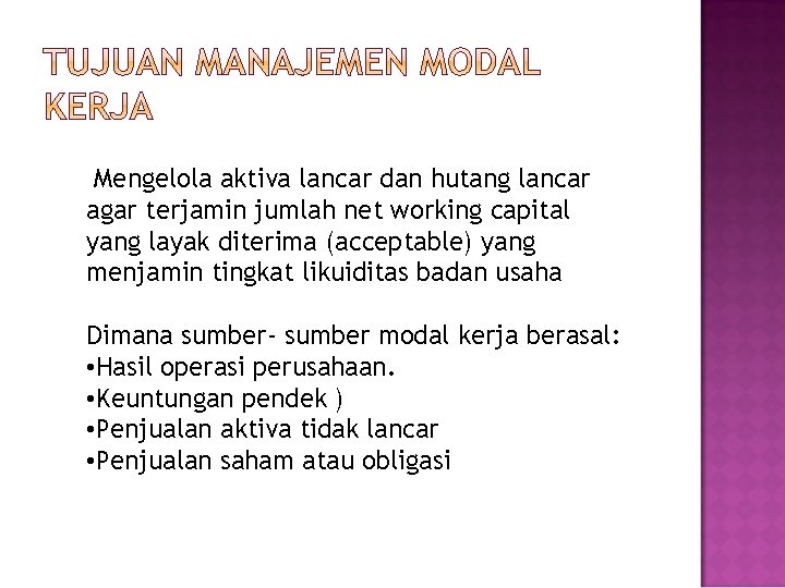 Mengelola aktiva lancar dan hutang lancar agar terjamin jumlah net working capital yang layak