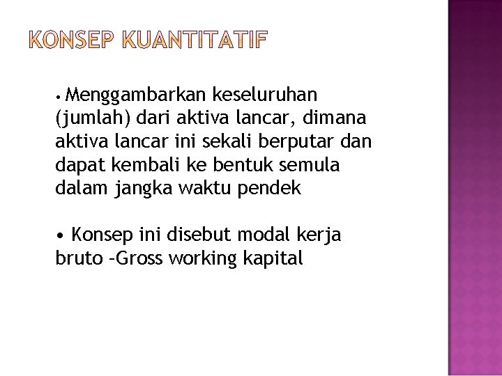 Menggambarkan keseluruhan (jumlah) dari aktiva lancar, dimana aktiva lancar ini sekali berputar dan dapat