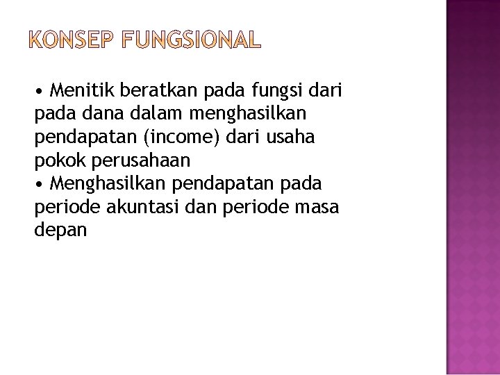 • Menitik beratkan pada fungsi dari pada dana dalam menghasilkan pendapatan (income) dari