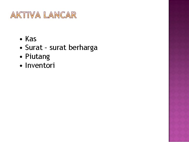  • • Kas Surat – surat berharga Piutang Inventori 