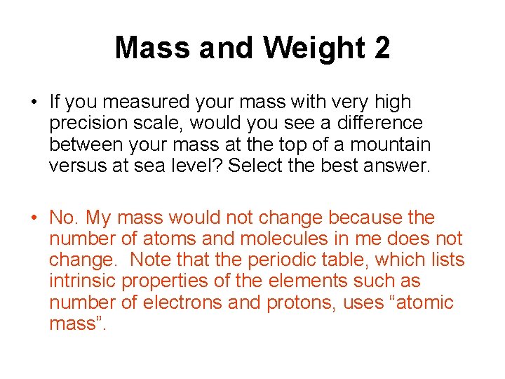 Mass and Weight 2 • If you measured your mass with very high precision