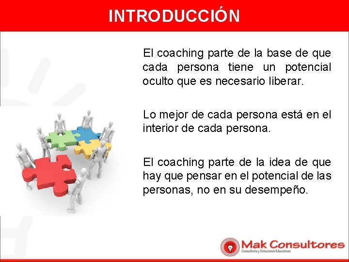 INTRODUCCIÓN El coaching parte de la base de que cada persona tiene un potencial