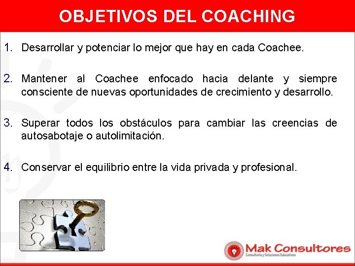 OBJETIVOS DEL COACHING 1. Desarrollar y potenciar lo mejor que hay en cada Coachee.