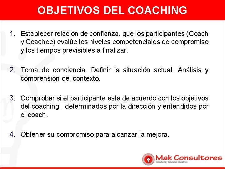 OBJETIVOS DEL COACHING 1. Establecer relación de confianza, que los participantes (Coach y Coachee)