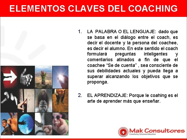 ELEMENTOS CLAVES DEL COACHING 1. LA PALABRA O EL LENGUAJE: dado que se basa