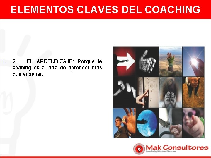 ELEMENTOS CLAVES DEL COACHING 1. 2. EL APRENDIZAJE: Porque le coahing es el arte