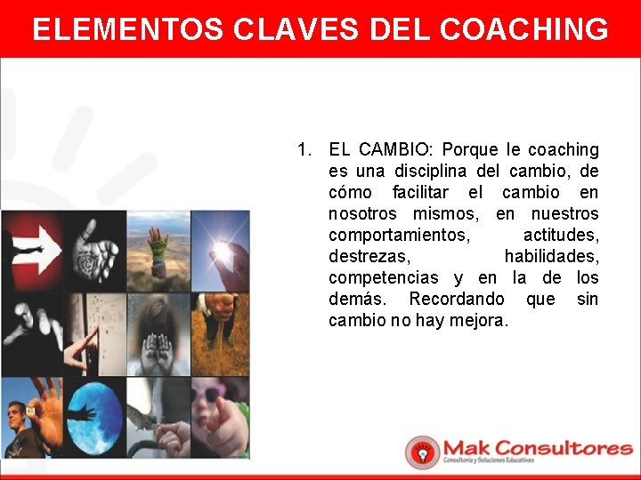 ELEMENTOS CLAVES DEL COACHING 1. EL CAMBIO: Porque le coaching es una disciplina del