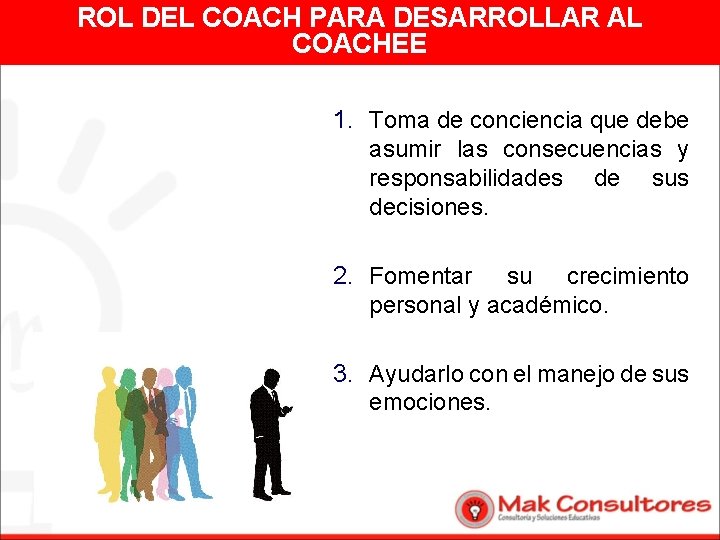 ROL DEL COACH PARA DESARROLLAR AL COACHEE 1. Toma de conciencia que debe asumir