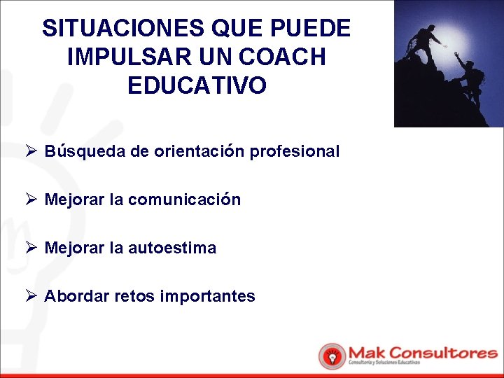 SITUACIONES QUE PUEDE IMPULSAR UN COACH EDUCATIVO Ø Búsqueda de orientación profesional Ø Mejorar