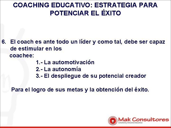 COACHING EDUCATIVO: ESTRATEGIA PARA POTENCIAR EL ÉXITO 6. El coach es ante todo un