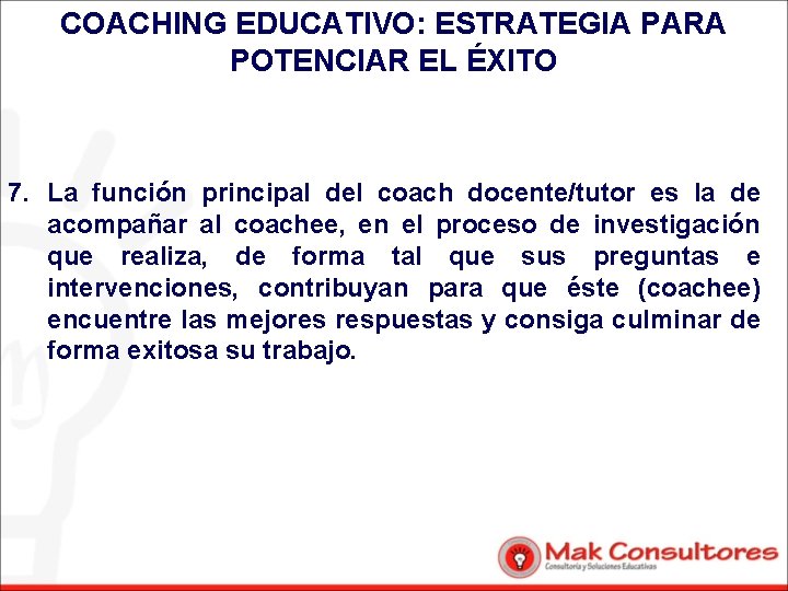 COACHING EDUCATIVO: ESTRATEGIA PARA POTENCIAR EL ÉXITO 7. La función principal del coach docente/tutor