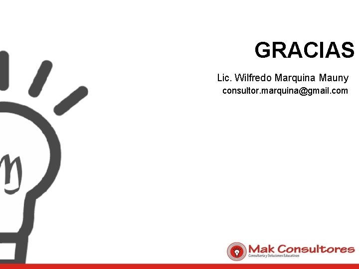 GRACIAS Lic. Wilfredo Marquina Mauny consultor. marquina@gmail. com 