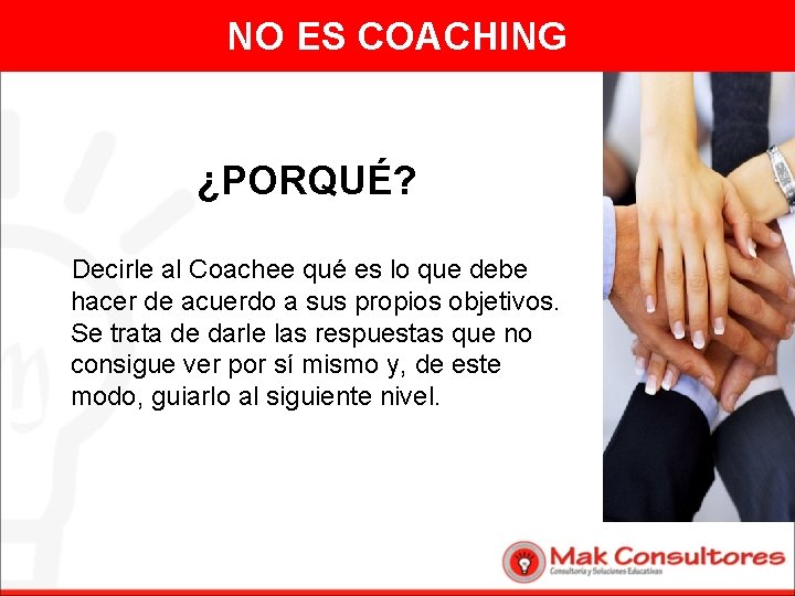 NO ES COACHING ¿PORQUÉ? Decirle al Coachee qué es lo que debe hacer de