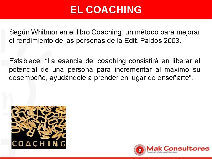 EL COACHING Según Whitmor en el libro Coaching: un método para mejorar el rendimiento