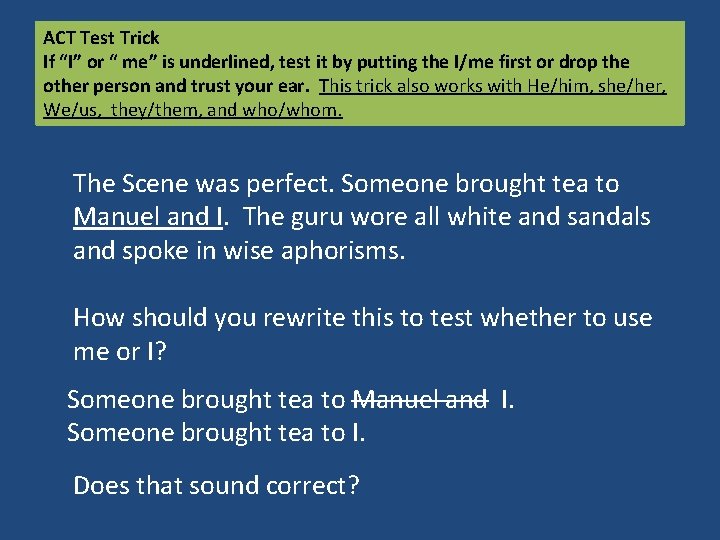 ACT Test Trick If “I” or “ me” is underlined, test it by putting