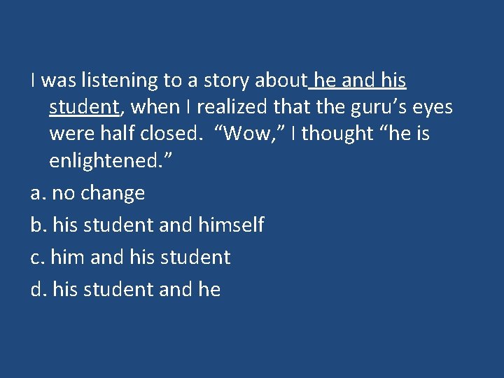 I was listening to a story about he and his student, when I realized