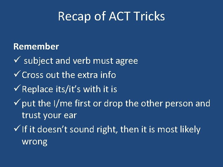 Recap of ACT Tricks Remember ü subject and verb must agree ü Cross out