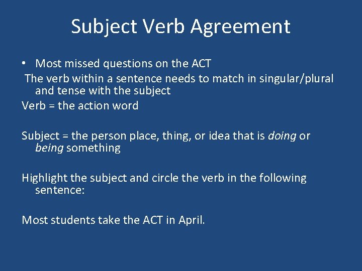 Subject Verb Agreement • Most missed questions on the ACT The verb within a