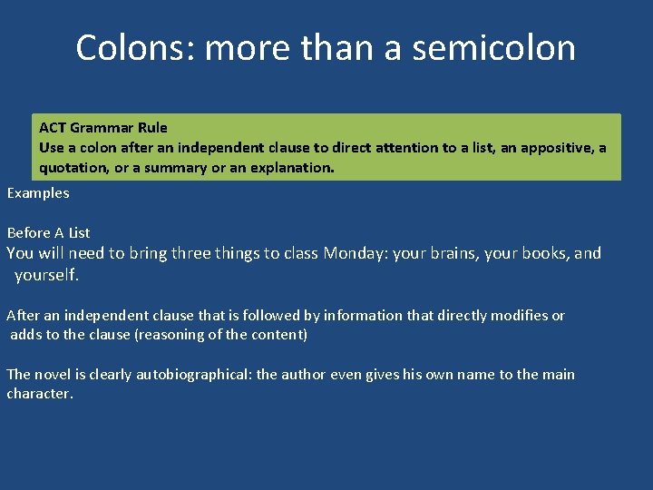 Colons: more than a semicolon ACT Grammar Rule Use a colon after an independent