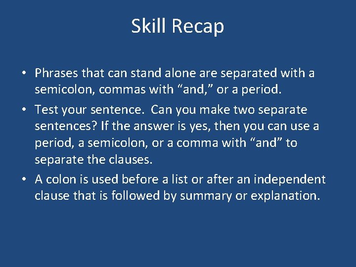 Skill Recap • Phrases that can stand alone are separated with a semicolon, commas