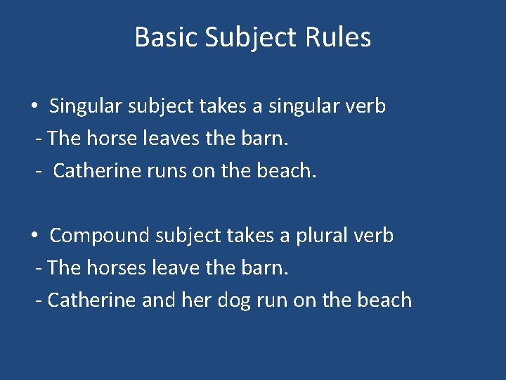 Basic Subject Rules • Singular subject takes a singular verb - The horse leaves