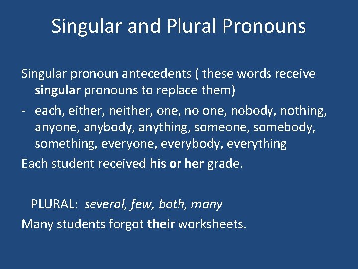 Singular and Plural Pronouns Singular pronoun antecedents ( these words receive singular pronouns to