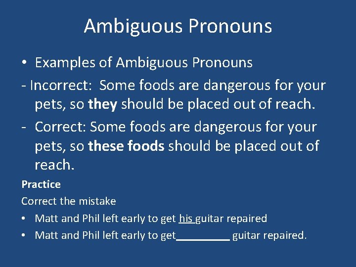 Ambiguous Pronouns • Examples of Ambiguous Pronouns - Incorrect: Some foods are dangerous for