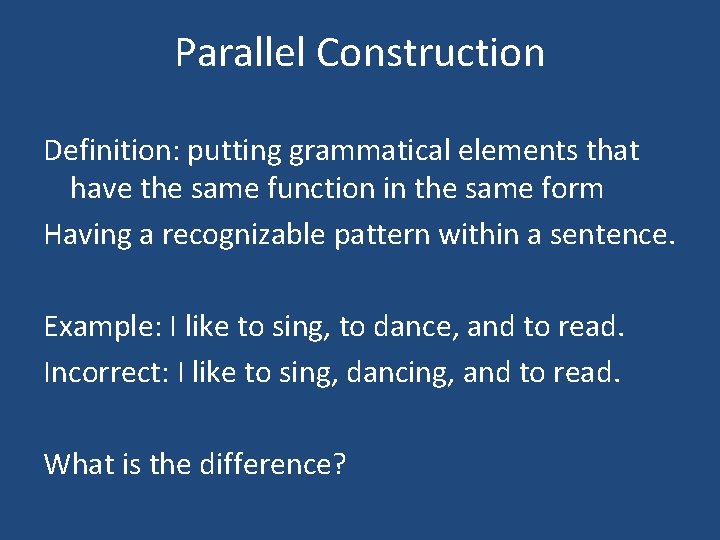 Parallel Construction Definition: putting grammatical elements that have the same function in the same