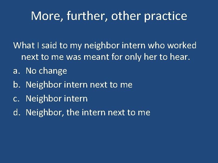 More, further, other practice What I said to my neighbor intern who worked next
